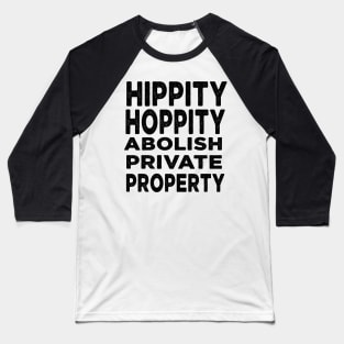 Hippity Hoppity Abolish Private Property Baseball T-Shirt